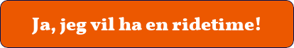 Oransje button med hvit tekst Ja, jeg vil ha en ridetime!
